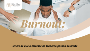 Leia mais sobre o artigo O que é burnout? Sintomas, causas e como lidar